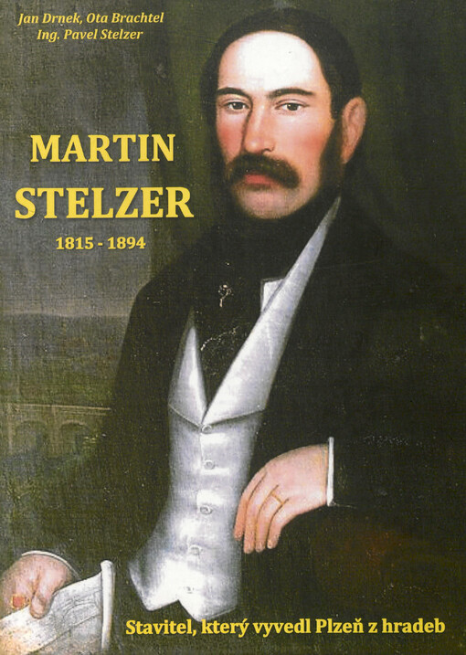 2022 – Martin Stelzer 1815 – 1894 Stavitel, který vyvedl Plzeň z hradeb